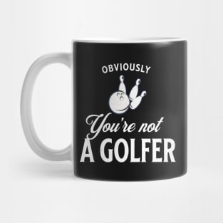 Obviously you're not a golfer Mug